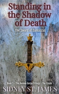  Sidney St. James - Standing in the Shadow of Death - The Sword of Damascus - Demon Gorge Trilogy, #3.