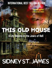  Sidney St. James - This Old House - A Lily Blooms in the Jaws of Hell - Victorian Mystery Series, #1.