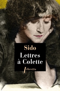  Sido - Lettres à Colette 1903-1912 - Suivies de vingt-trois lettres à Juliette.