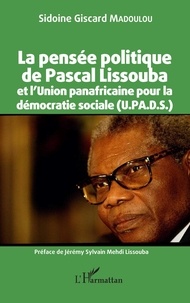 Sidoine Giscard Madoulou - La pensée politique de Pascal Lissouba et l'Union panafricaine pour la démocratie sociale (U.PA.D.S.).