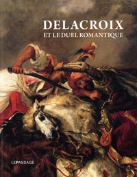 Sidonie Lemeux-Fraitot - Delacroix et le duel romantique.