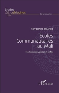 Sidy Lamine Bagayoko - Ecoles communautaires au Mali - Fonctionnement, gestion et conflits.