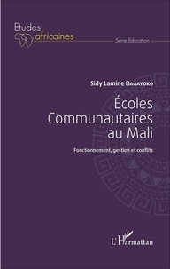 Sidy Lamine Bagayoko - Ecoles communautaires au Mali - Fonctionnement, gestion et conflits.