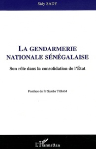 Sidy Sady - La gendarmerie nationale sénégalaise - Son rôle dans la consolidation de l'Etat.