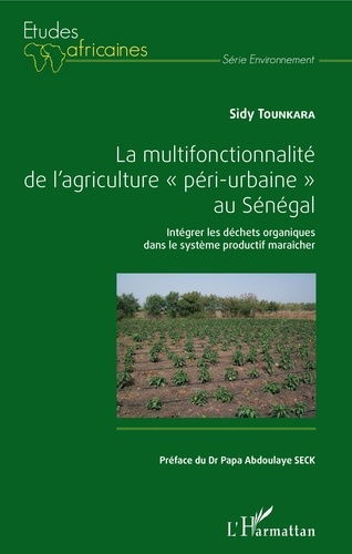 Sidy Tounkara - La multifonctionnalité de l'agriculture "péri-urbaine" au Sénégal - Intégrer les déchets organiques dans le système productif maraîcher.