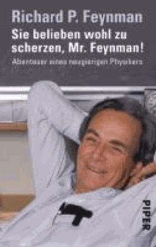 Sie belieben wohl zu scherzen, Mr. Feynman! - Abenteuer eine neugierigen Physikers.