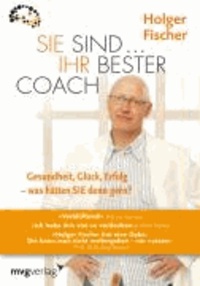 Sie sind Ihr bester Coach - Gesundheit, Glück, Erfolg - was hätten Sie denn gern?.