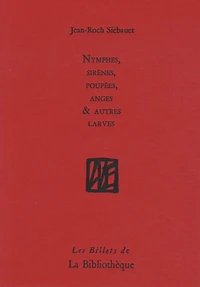Nymphes, sirènes, poupées, anges et autres larves