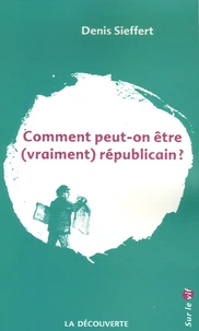 Comment peut-on être (vraiment) républicain ?