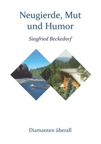 Siegfried Beckedorf - Neugierde, Mut und Humor - Diamanten überall.