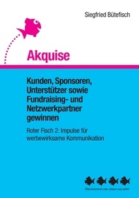 Siegfried Bütefisch - Akquise - Kunden, Sponsoren, Unterstützer sowie Fundraising- und Netzwerkpartner gewinnen.