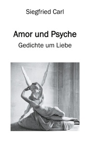 Siegfried Carl - Amor und Psyche - Gedichte um Liebe.