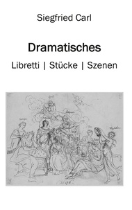 Siegfried Carl - Dramatisches - Libretti - Stücke - Szenen.