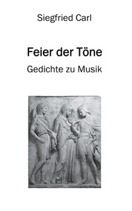 Siegfried Carl - Feier der Töne - Gedichte zu Musik.