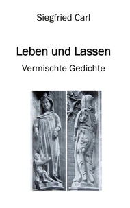 Siegfried Carl - Leben und Lassen - Vermischte Gedichte.