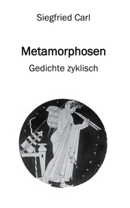Siegfried Carl - Metamorphosen - Gedichte zyklisch.