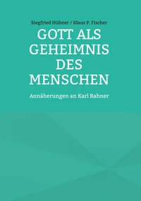 Gott als Geheimnis des Menschen