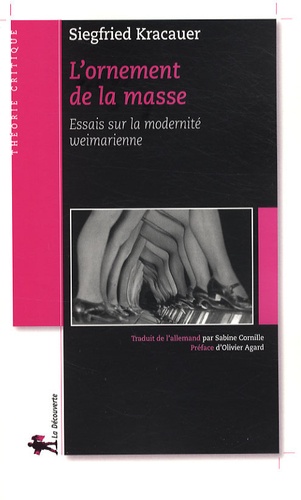 Siegfried Kracauer - L'ornement de la masse - Essai sur la modernité weimarienne.