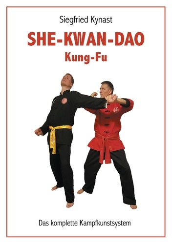 SHE-KWAN-DAO Kung Fu. Das komplette Kampfkunstsystem