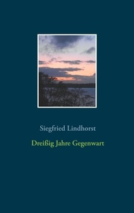 Siegfried Lindhorst - Dreißig Jahre Gegenwart.