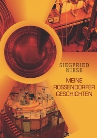 Siegfried Niese - Meine Rossendorfer Geschichten - Arbeiten mit Radioaktivität.