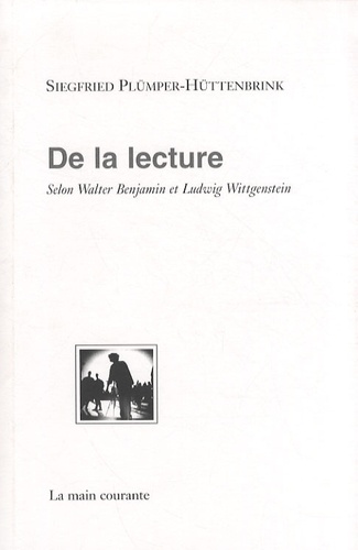 Siegfried Plümper-Hüttenbrink - De la lecture - Selon Walter Benjamin et Ludwig Wittgenstein.