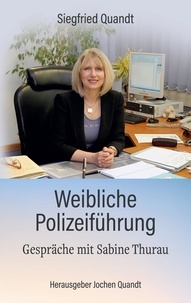 Siegfried Quandt et Jochen Quandt - Weibliche Polizeiführung - Gespräche mit Sabine Thurau.
