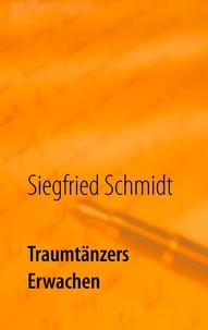 Siegfried Schmidt - Traumtänzers Erwachen.