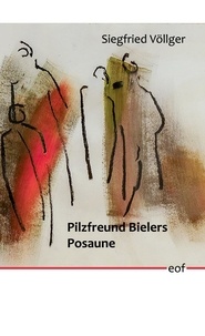 Siegfried Völlger - Pilzfreund Bielers Posaune - Gedichte.