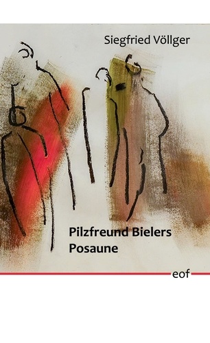 Pilzfreund Bielers Posaune. Gedichte