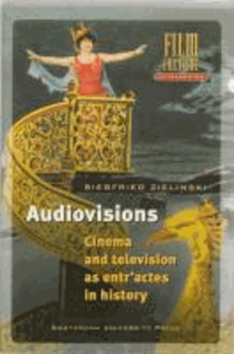 Siegfried Zielinski - Audiovisions: Cinema and Television as Entr'actes in History.
