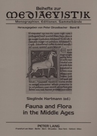 Sieglinde Hartmann - Fauna and Flora in the Middle Ages - Studies of the Medieval Environment and its Impact on the Human Mind- Papers Delivered at the International Medieval Congress, Leeds, in 2000, 2001 and 2002.