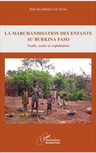 Sien So Sabine Léa Somé - La marchandisation des enfants au Burkina Faso - Trafic, traite et exploitation.