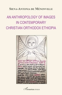 Siena-Antonia de Ménonville - An anthropology of images in contemporary christian orthodox Ethiopia.