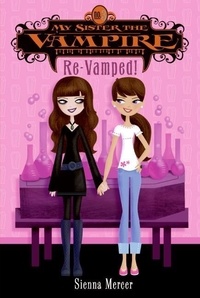 Sienna Mercer - My Sister the Vampire #3: Re-Vamped!.