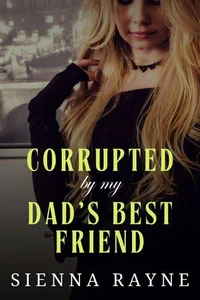 Corrupted By My Dad's Best Friend