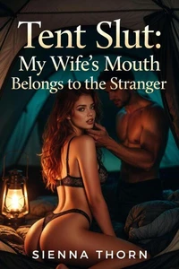 Tent Slut: My Wife’s Mouth Belongs to the Stranger
