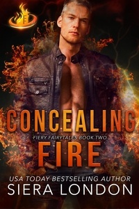  Siera London - Concealing Fire - Fiery Fairytales, #2.