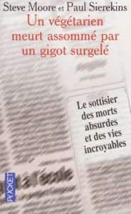 Un Vegetarien Meurt Assomme Par Un Gigot Surgele. Le Sottisier Des Morts Absurdes Et Des Vies Incroyables