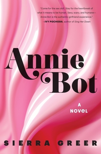 Sierra Greer - Annie Bot - A Novel.