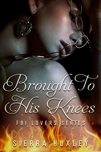 Ebook search téléchargement gratuit Brought To His Knees  - FBI Lovers Series, #2 par Sierra Huxley 