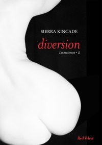 Sierra Kincade - La masseuse Tome 2 : Diversion.