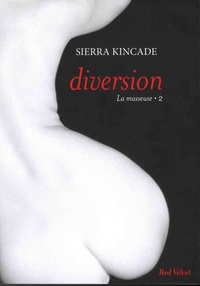 Sierra Kincade - La masseuse Tome 2 : Diversion.