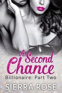  Sierra Rose - A Second Chance - Billionaire - Troubled Heart of the Billionaire, #2.