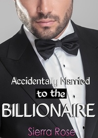  Sierra Rose - Accidentally Married to the Billionaire - The Billionaire's Touch, #3.