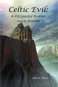  Sierra Rose - Celtic Evil: A Fitzgerald Brother Novel: Roarke - Celtic Evil: The Fitzgerald Brothers, #1.