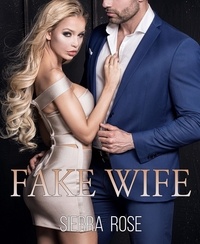  Sierra Rose - Fake Wife - Taming The Bad Boy Billionaire, #8.