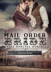  Sierra Rose - Mail Order Bride - My Montana Romance, #2.