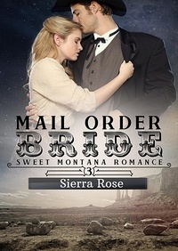  Sierra Rose - Mail Order Bride - My Montana Romance, #3.
