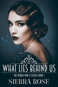  Sierra Rose - The Doughty Women: Katherine - What Lies Behind Us - The World War 2 Sisters, #1.